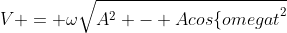 V = \omega\sqrt{A^2 - {Acos{\{omegat}^2}