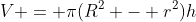 V = \pi(R^2 - r^2)h