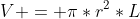 V = \pi*r^2*L