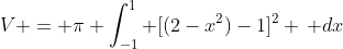 V = \pi \int_{-1}^1 [(2-x^2)-1]^2 \, dx