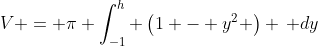 V = \pi \int_{-1}^h \left(1 - y^2 \right) \, dy