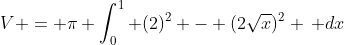 V = \pi \int_0^1 (2)^2 - (2\sqrt{x})^2 \, dx