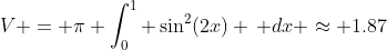 V = \pi \int_0^1 \sin^2(2x) \, dx \approx 1.87