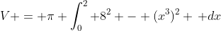 V = \pi \int_0^2 8^2 - (x^3)^2 \, dx