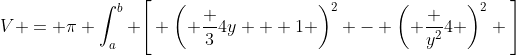 V = \pi \int_a^b \Bigg[ \left( \frac 34y + 1 \right)^2 - \left( \frac {y^2}4 \right)^2 \Bigg]~dy