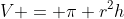 V = \pi r^{2}h