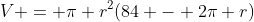 V = \pi r^2(84 - 2\pi r)