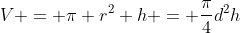 V = \pi r^2 h = \dfrac{\pi}{4}d^2h