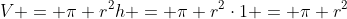 V = \pi r^2h = \pi r^2\cdot1 = \pi r^2