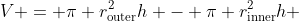 V = \pi r_\text{outer}^2h - \pi r_\text{inner}^2h 