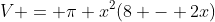 V = \pi x^2(8 - 2x)