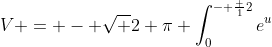 V = - \sqrt {2 \pi} \int_0^{- \frac 12}e^u~du