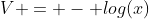 V = - log(x)