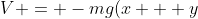 V = -mg(x + y~cos( \theta ))