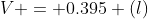 V = 0.395 (l)