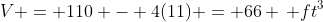 V = 110 - 4(11) = 66 \, ft^3