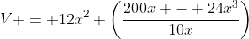 V = 12x^2 \left(\frac{200x - 24x^3}{10x}\right)