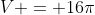 V = 16\pi