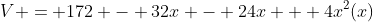V = 172 - 32x - 24x + 4x^2(x)