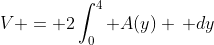V = 2\int_0^4 A(y) \, dy