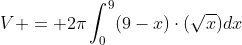 V = 2\pi\int_0^9(9-x)\cdot(\sqrt{x})dx