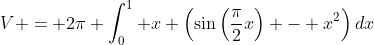 V = 2\pi \int_{0}^{1} x \left(\sin\left(\frac{\pi}{2}x\right) - x^{2}\right)dx