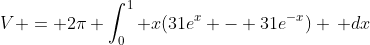V = 2\pi \int_0^1 x(31e^x - 31e^{-x}) \, dx
