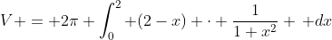 V = 2\pi \int_0^2 (2-x) \cdot \frac{1}{1+x^2} \, dx