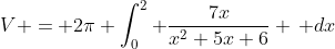 V = 2\pi \int_0^2 \frac{7x}{x^2+5x+6} \, dx