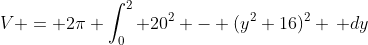 V = 2\pi \int_0^2 20^2 - (y^2+16)^2 \, dy