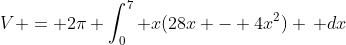 V = 2\pi \int_0^7 x(28x - 4x^2) \, dx