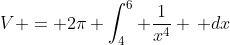 V = 2\pi \int_4^6 \frac{1}{x^4} \, dx