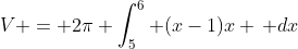 V = 2\pi \int_5^6 (x-1)x \, dx