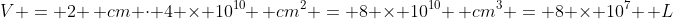 V = 2 \, cm \cdot 4 \times 10^{10} \, cm^2 = 8 \times 10^{10} \, cm^3 = 8 \times 10^7 \, L