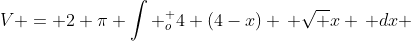 V = 2 \pi \int _{o}^ {4} (4-x) \, \sqrt x \, dx 