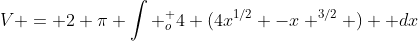 V = 2 \pi \int _{o}^ {4} (4x^{1/2} -x ^{3/2} )  dx