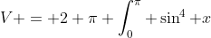V = 2 \pi \int_0^{\pi} \sin^4 x~dx