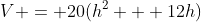 V = 20(h^2 + 12h)