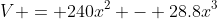 V = 240x^2 - 28.8x^3