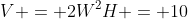 V = 2W^2H = 10