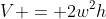 V = 2w^2h
