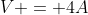 V = 4A