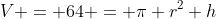 V = 64 = \pi r^2 h