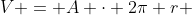 V = A \cdot 2\pi r 