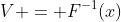 V = F^{-1}(x)