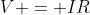 V = IR