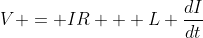 V = IR + L \frac{dI}{dt}