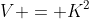 V = K^2
