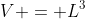 V = L^3