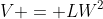 V = LW^2